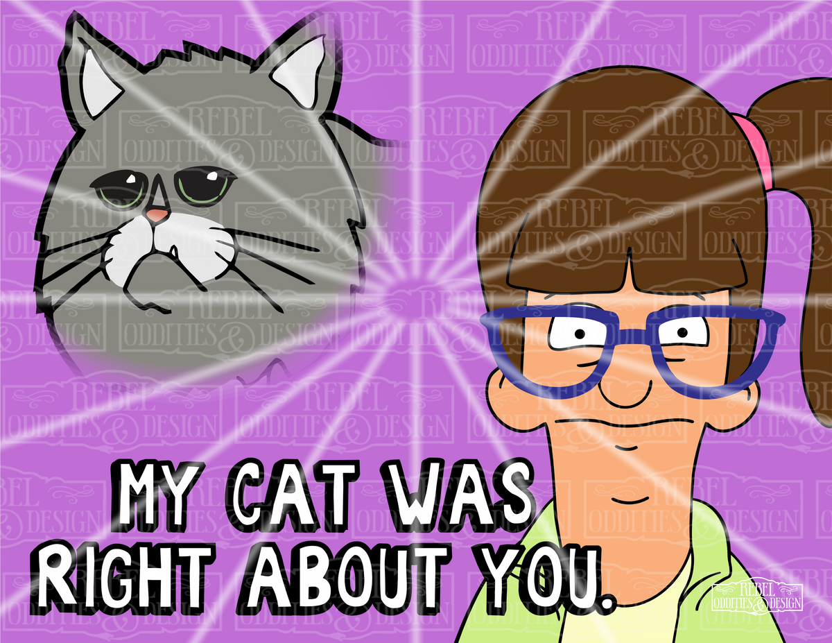 My Cat Was Right About You Print